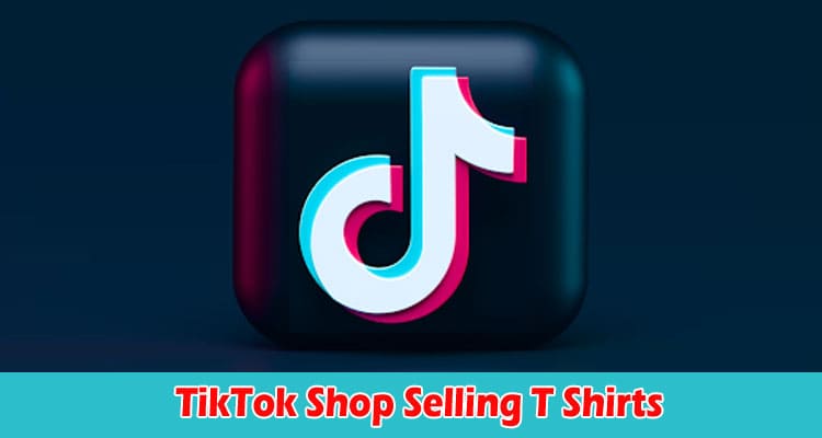 Can you Make Money on TikTok Shop Selling T Shirts