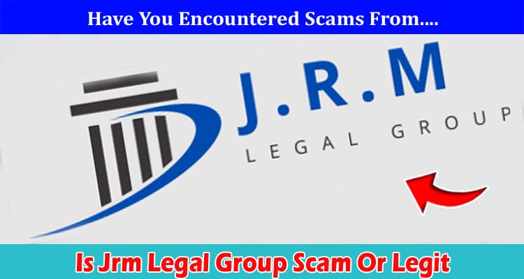 Is Jrm Legal Group Scam Or Legit Online Website Reviews