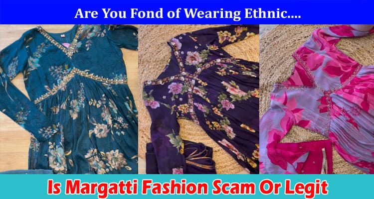 Is Margatti Fashion Scam Or Legit Online Website Reviews
