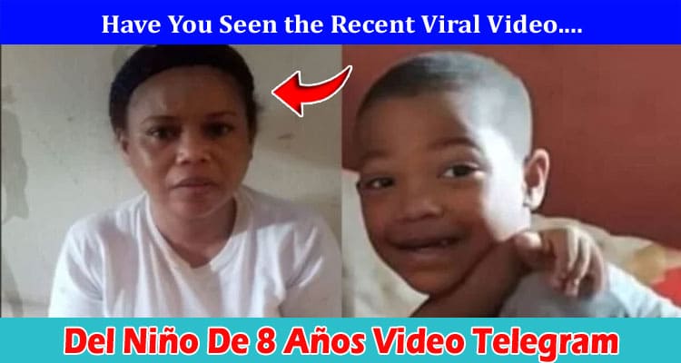 {Full Watch Video} Del Niño De 8 Años Video Telegram: Check What Is In The Twitter Clip