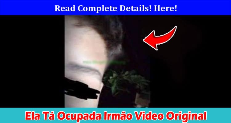 {Full Watch Video} Ela Tá Ocupada Irmão Video Original: Foto Original & Portal Do Zacarias Information!