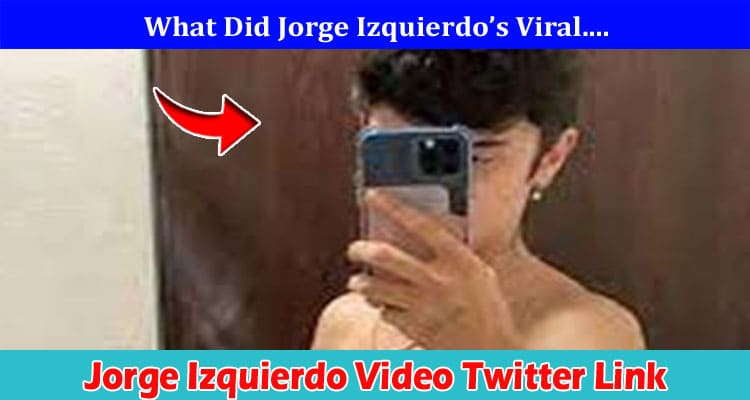 Latest News Jorge Izquierdo Video Twitter Link