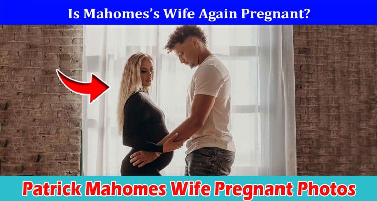 Latest News Patrick Mahomes Wife Pregnant Photos