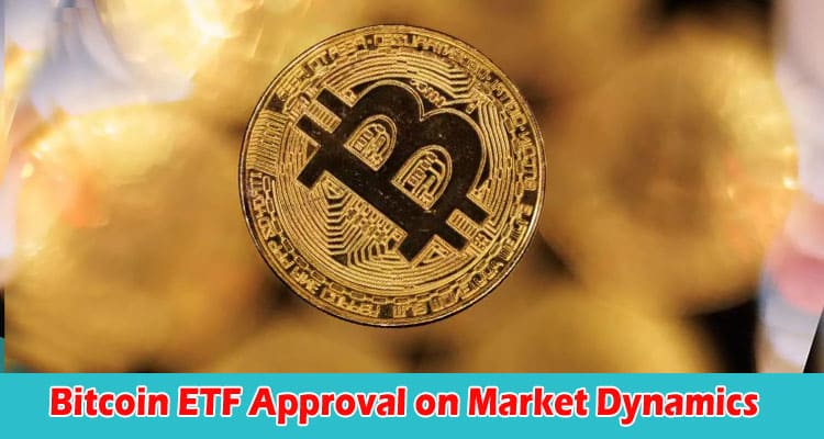 The Impact of Bitcoin ETF Approval on Market Dynamics