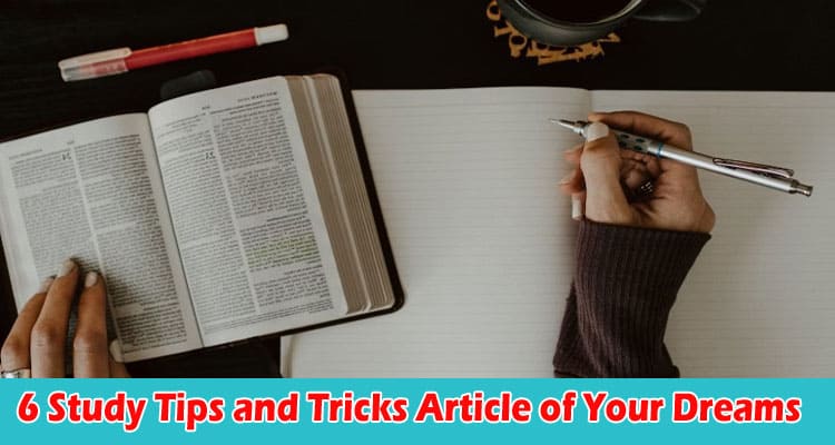 Top 6 Study Tips and Tricks Article of Your Dreams