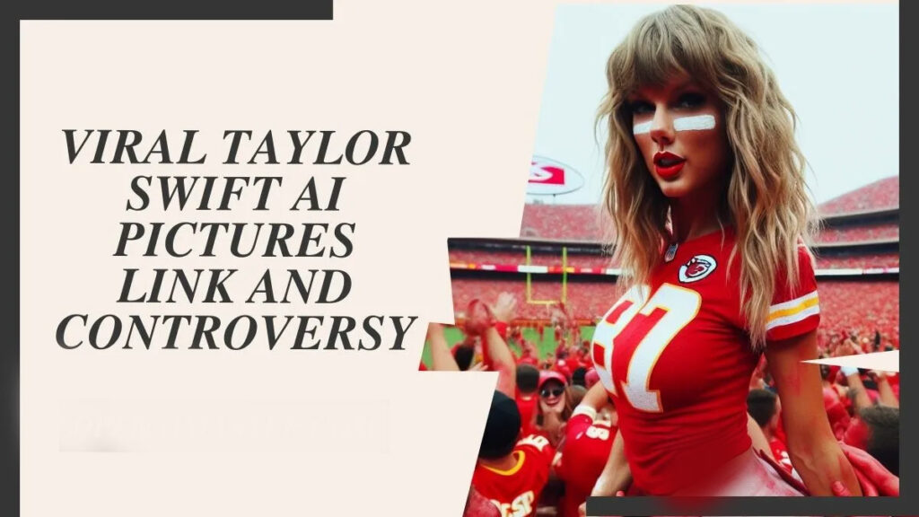 Why is the Taylor Swift AI Photos Graphic viral on the web
