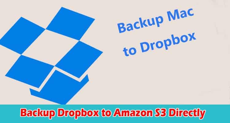 Backup Dropbox to Amazon S3 Directly with Step-by-Step Guide