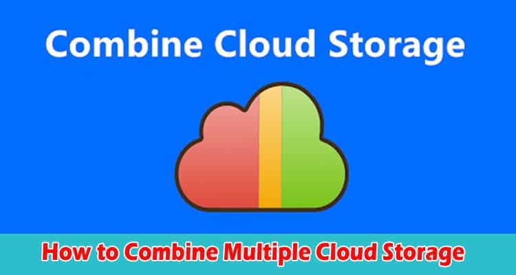 How to Combine Multiple Cloud Storage into One (Easiest)