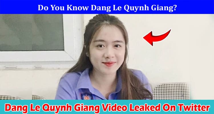 {Full Watch Video} Dang Le Quynh Giang Video Leaked On Twitter: Is It Available On IG, Youtube, Telegram, Twitter