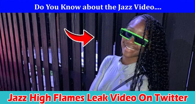 Latest News Jazz High Flames Leak Video On Twitter
