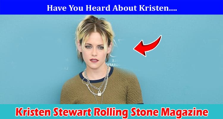 Latest News Kristen Stewart Rolling Stone Magazine
