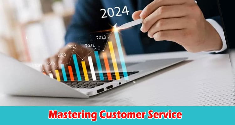Mastering Customer Service Strategies for Success in 2024