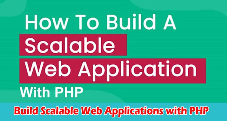 Top Tips to Build Scalable Web Applications with PHP