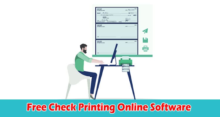 Increase Efficiency by Using The Free Check Printing Online Software