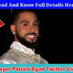 Latest News Football Player Patrick Ryan Twitter Video Leaked