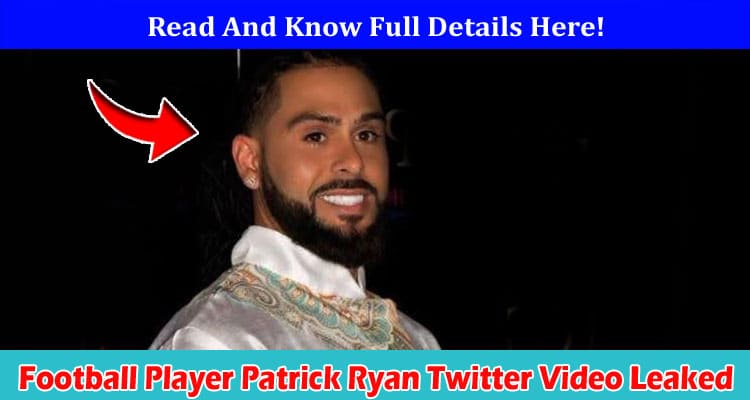 Latest News Football Player Patrick Ryan Twitter Video Leaked