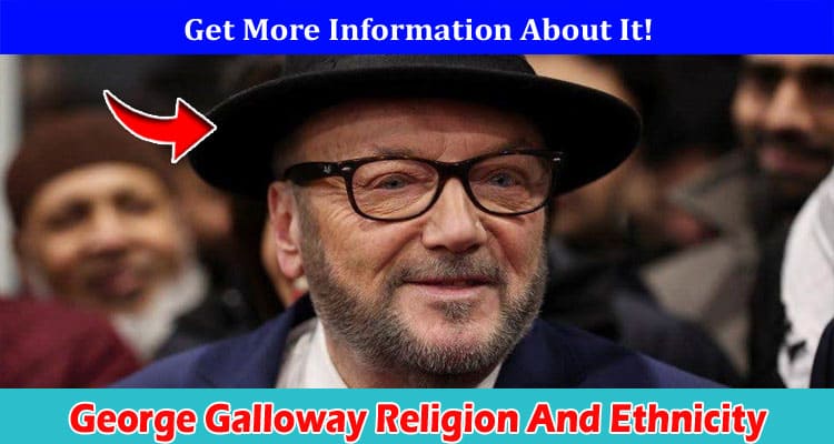 Latest News George Galloway Religion And Ethnicity