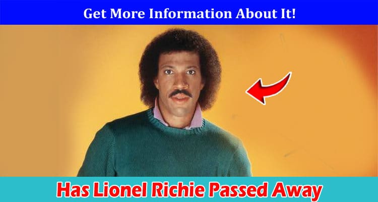 Latest News Has Lionel Richie Passed Away