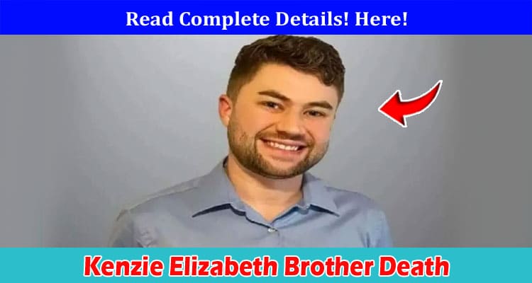 Latest News Kenzie Elizabeth Brother Death